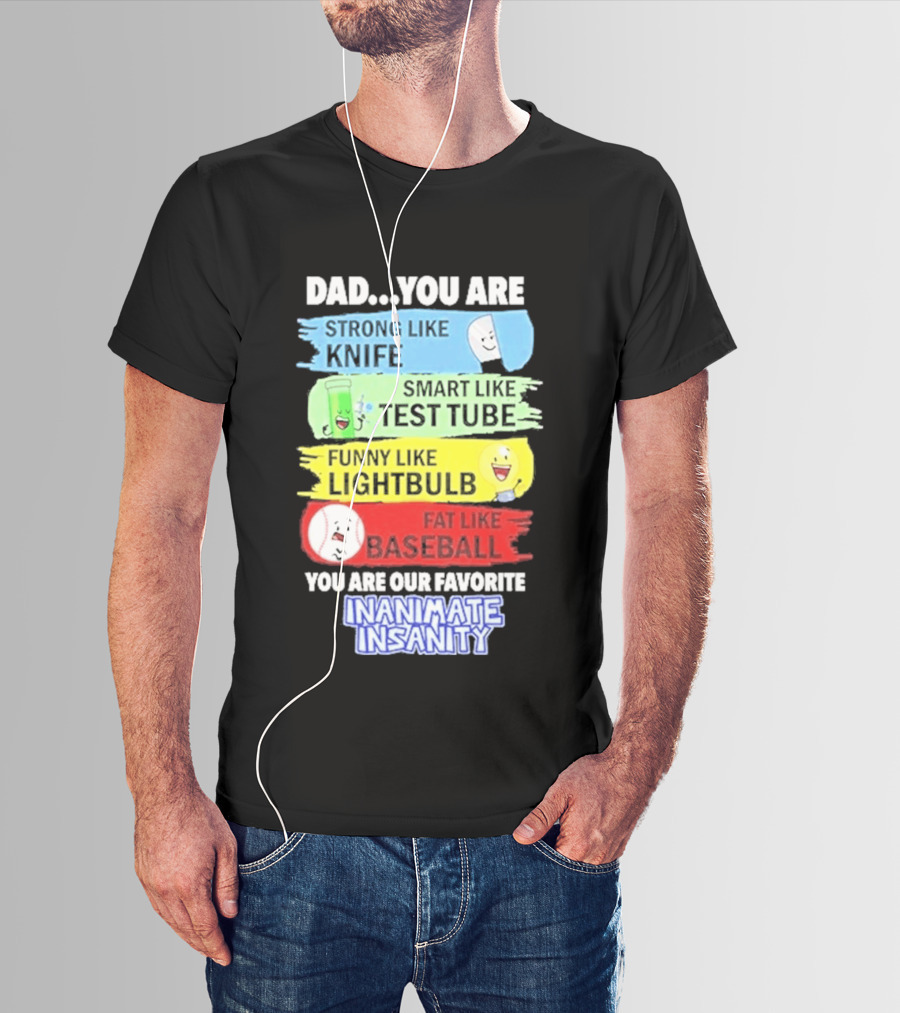 Dad You Are Strong Like Knife Smart Like Test Tube Fun Lightbulb Fat Baseball Inanimate Insanity T-Shirt