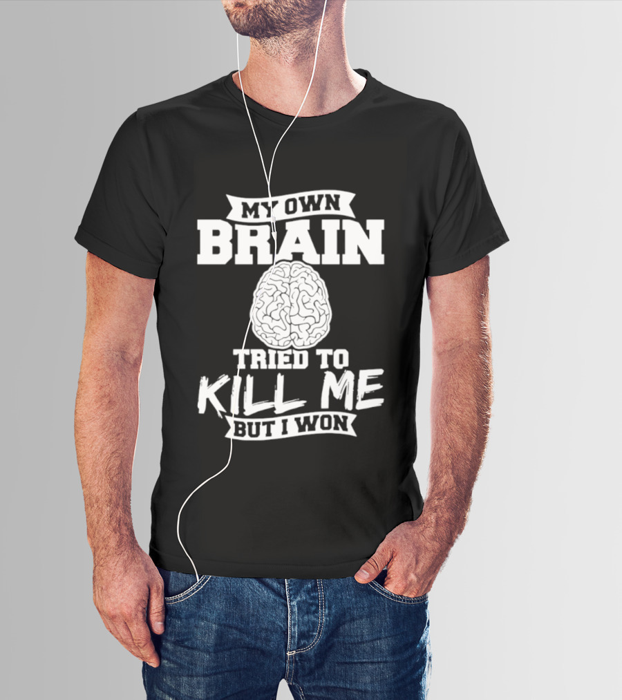 My Own Brain Tried To Kill Me But I Won Brain T-Shirt
