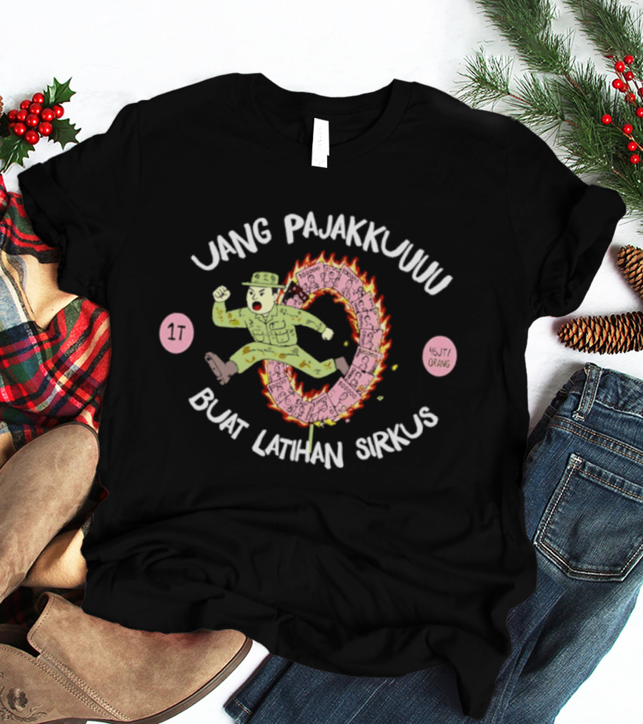 Uang Pajakku Buat Latihan Sirkus Indonesia Orang T-Shirt