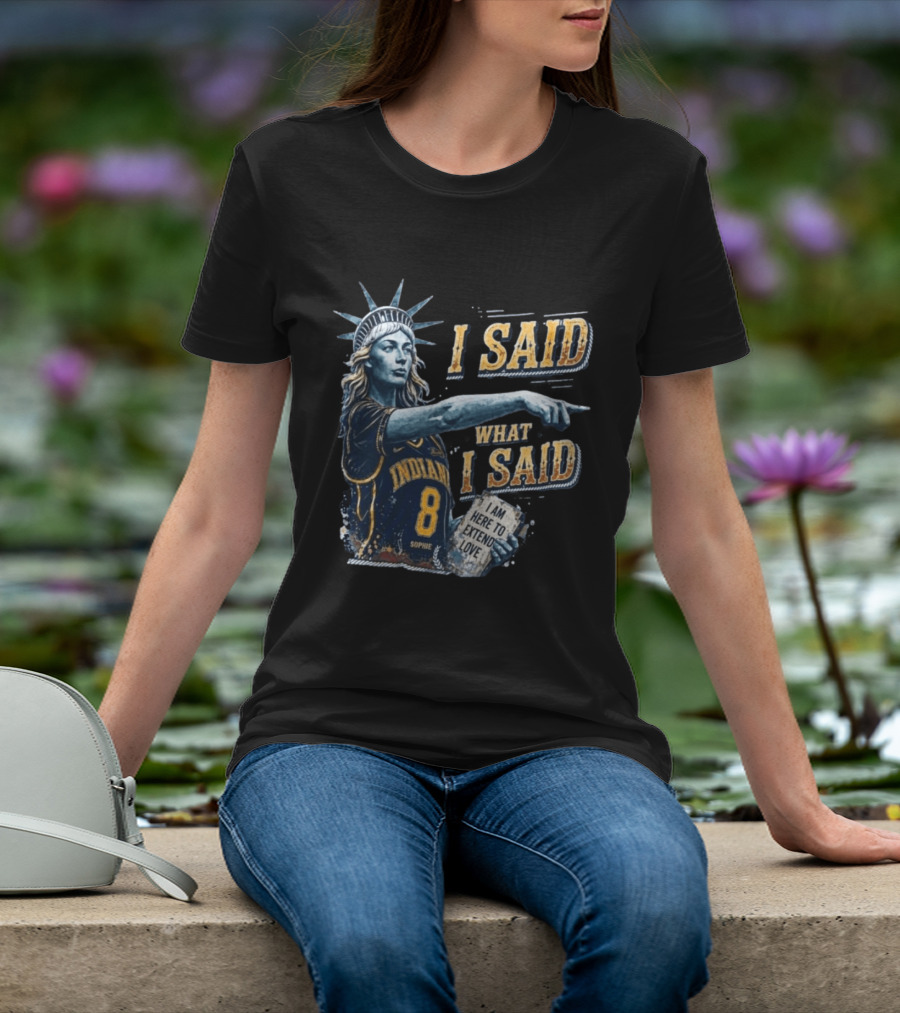 I Said What I Said Sophie Cunningham Indiana 8 I Am Here To Extend Love T-Shirt
