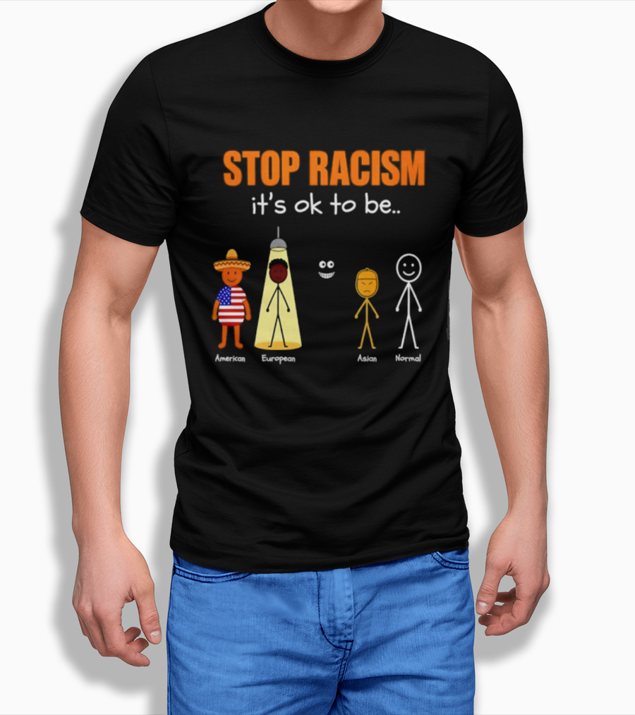 Stop Racism It's Ok To Be American European Asian Normal T-Shirt