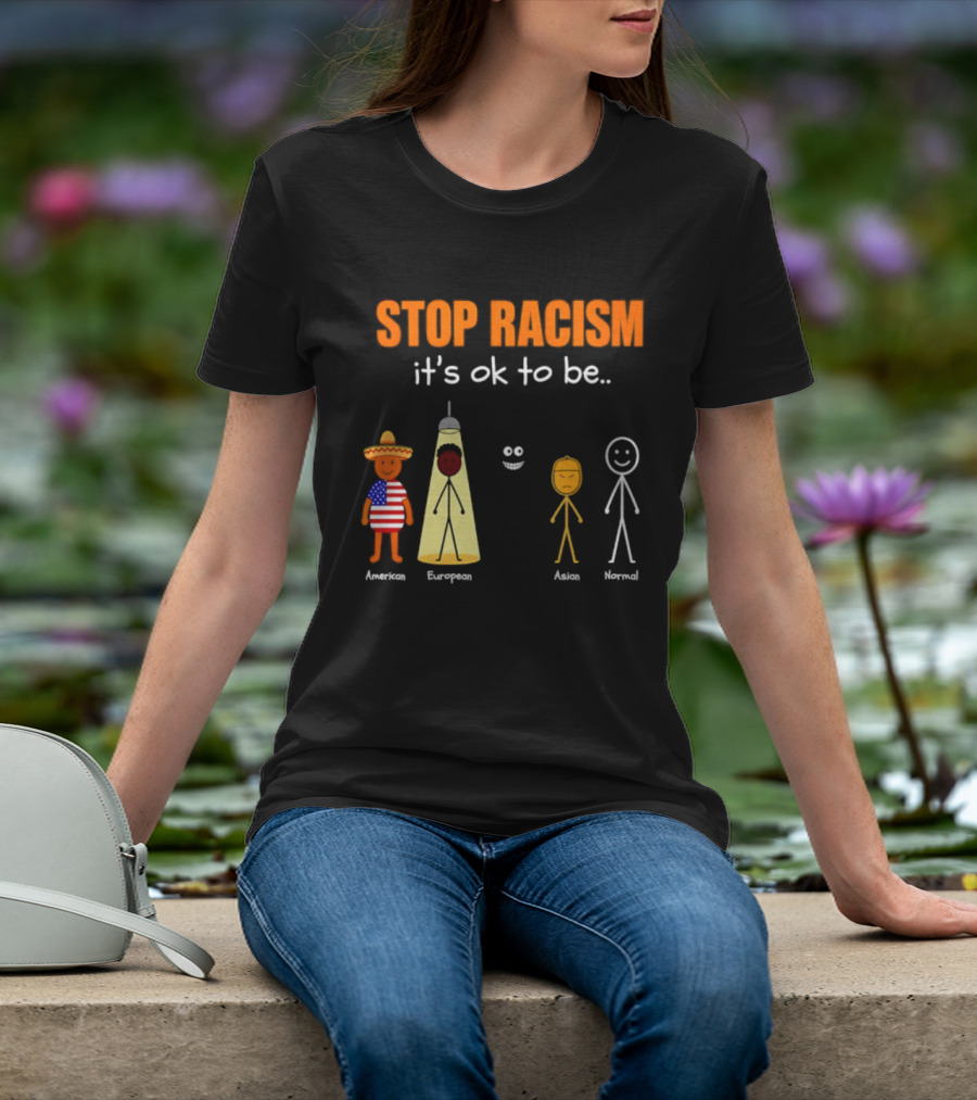 Stop Racism It's Ok To Be American European Asian Normal T-Shirt