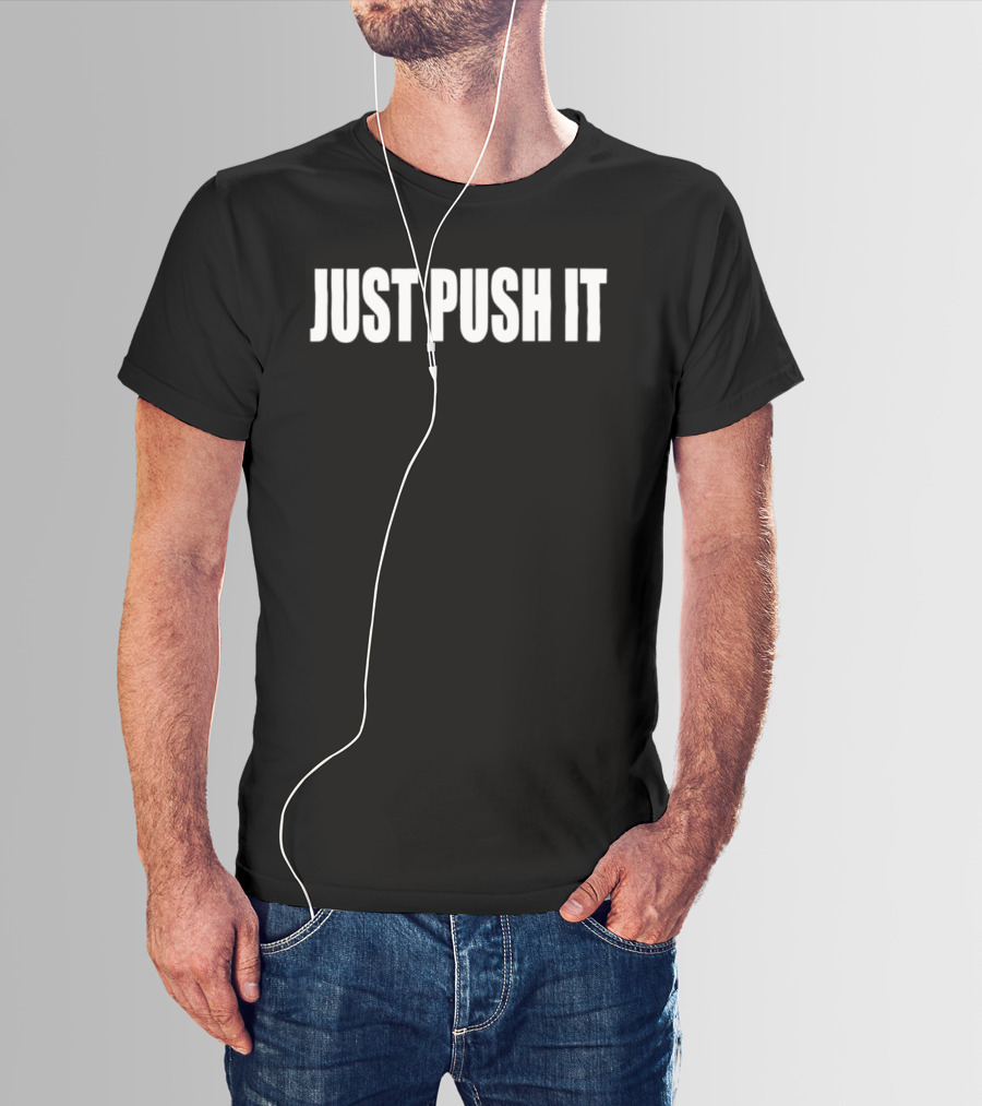 Just Push It Bold Motivational T-Shirt