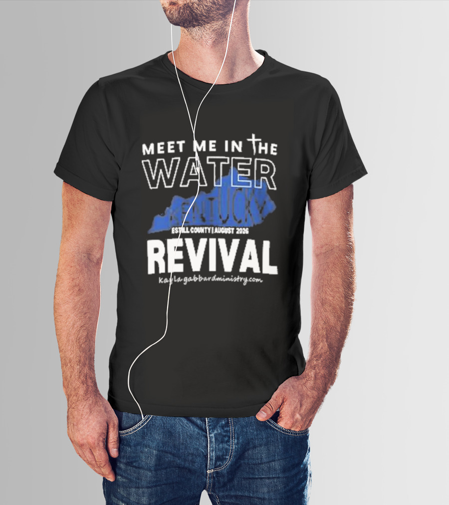 Meet Me In The Water Kentucky Revival Breckinridge County August 2023 Kygabaptistministrycom T-Shirt