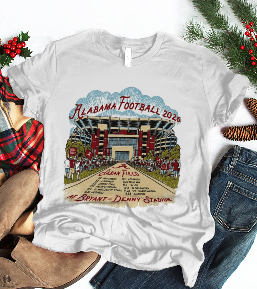 Alabama Football 2026 Schedule A Saban Field Bryant Denny Stadium T-Shirt