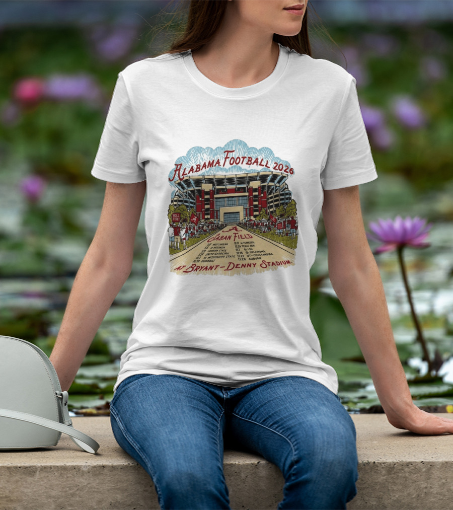 Alabama Football 2026 Schedule A Saban Field Bryant Denny Stadium T-Shirt