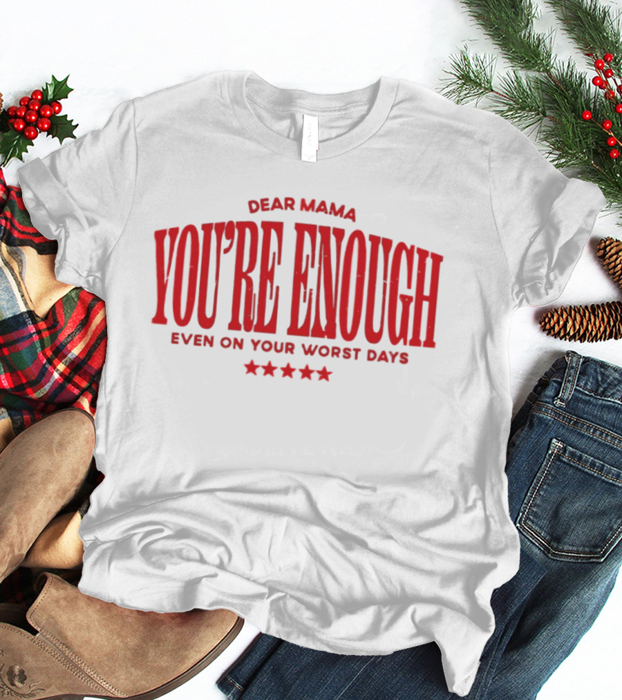 Dear Mama You're Enough Even On Your Worst Days Stars T-Shirt