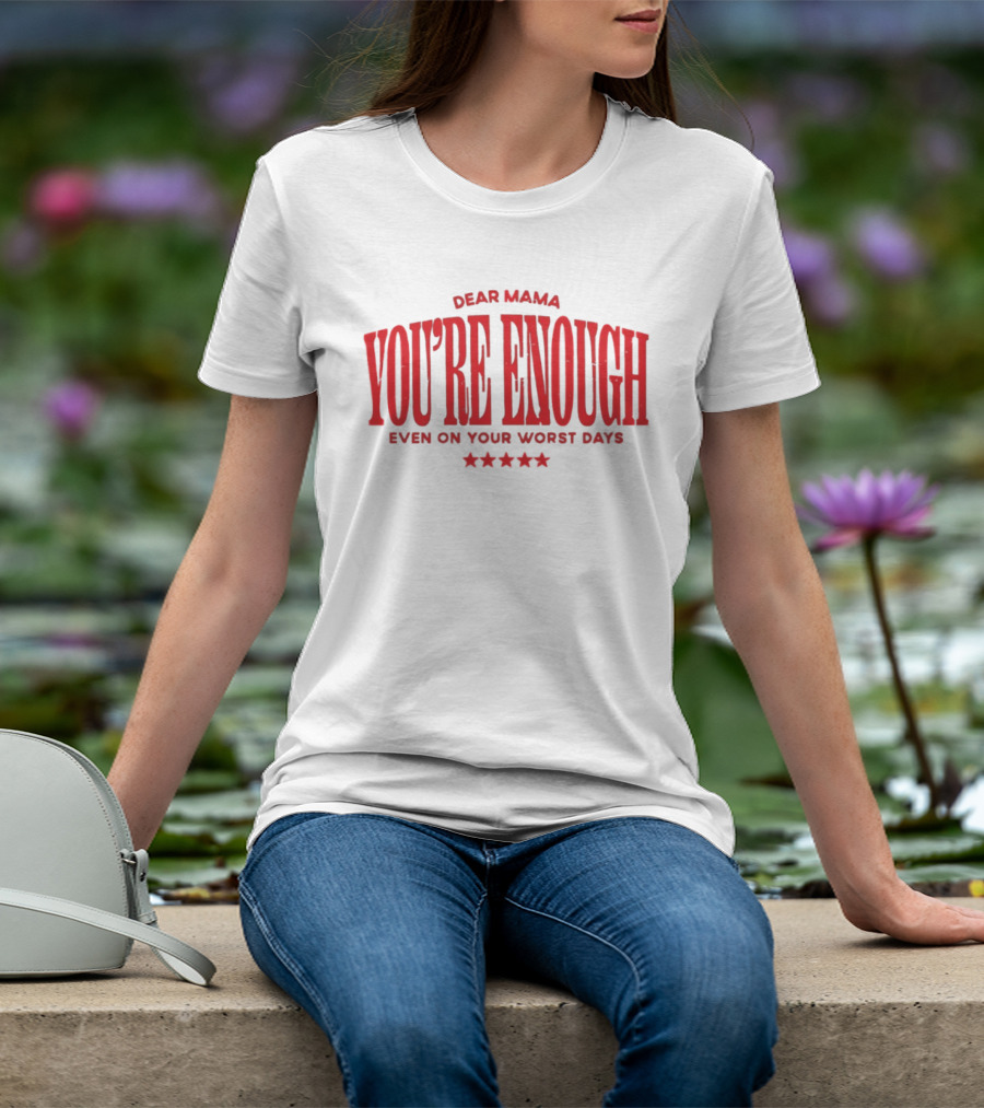 Dear Mama You're Enough Even On Your Worst Days Stars T-Shirt