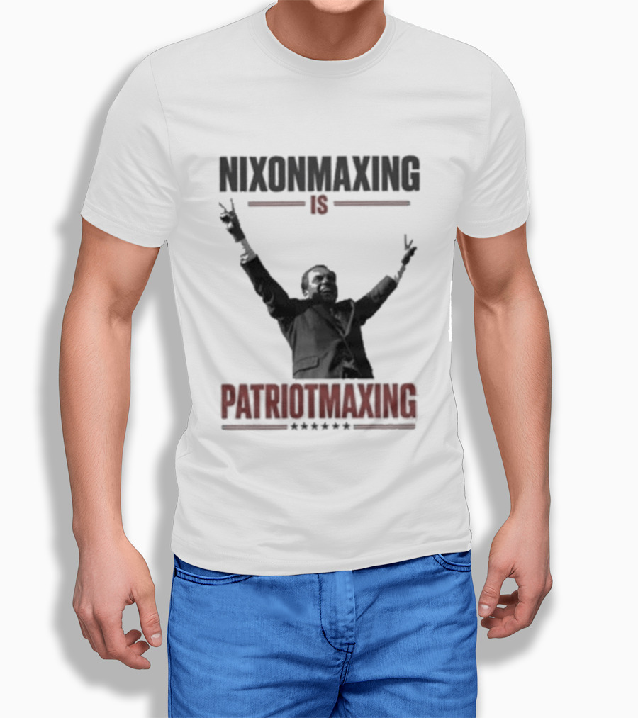 Nixonmaxing Is Patriotmaxing Arms Raised T-Shirt