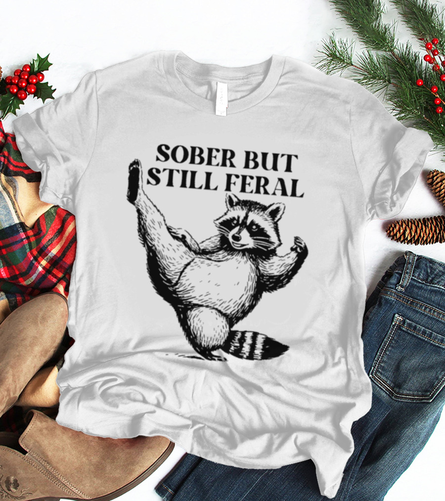 Sober But Still Feral Raccoon Dancing Humor T-Shirt