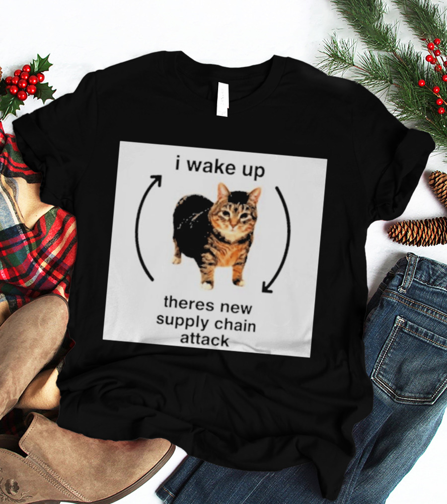 I Wake Up Theres New Supply Chain Attack Cat Meme T-Shirt