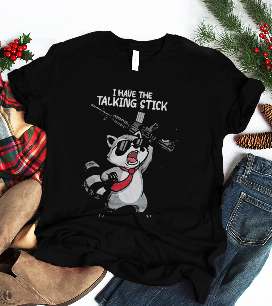 Raccoon Holding Rifle I Have The Talking Stick T-Shirt