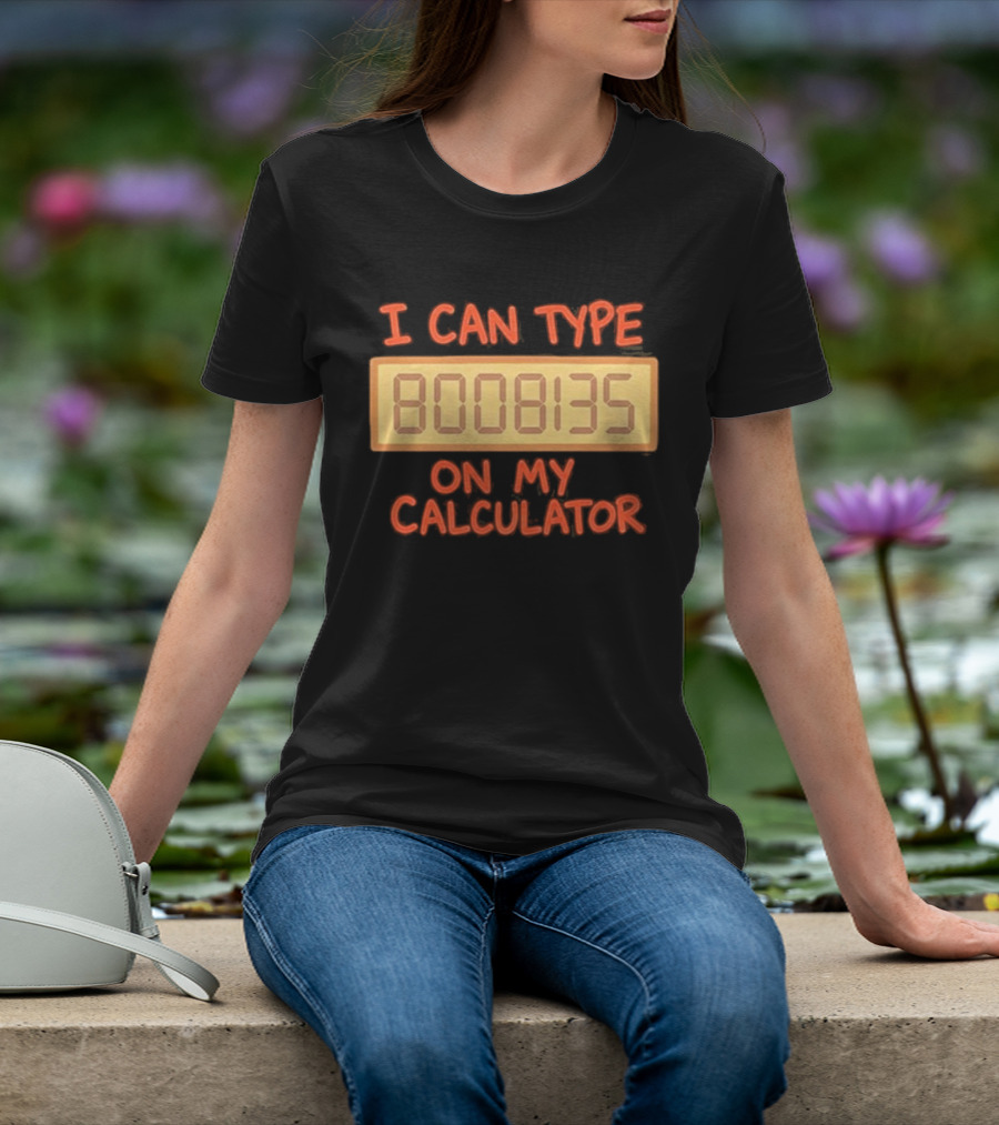 I Can Type 8008135 On My Calculator Retro Calculator Humor T-Shirt