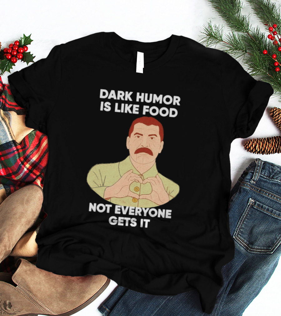Dark Humor Is Like Food Not Everyone Gets It Vintage Dictator T-Shirt