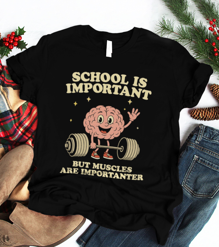 School Is Important But Muscles Are Importanter Cartoon Brain Lifting Weights T-Shirt