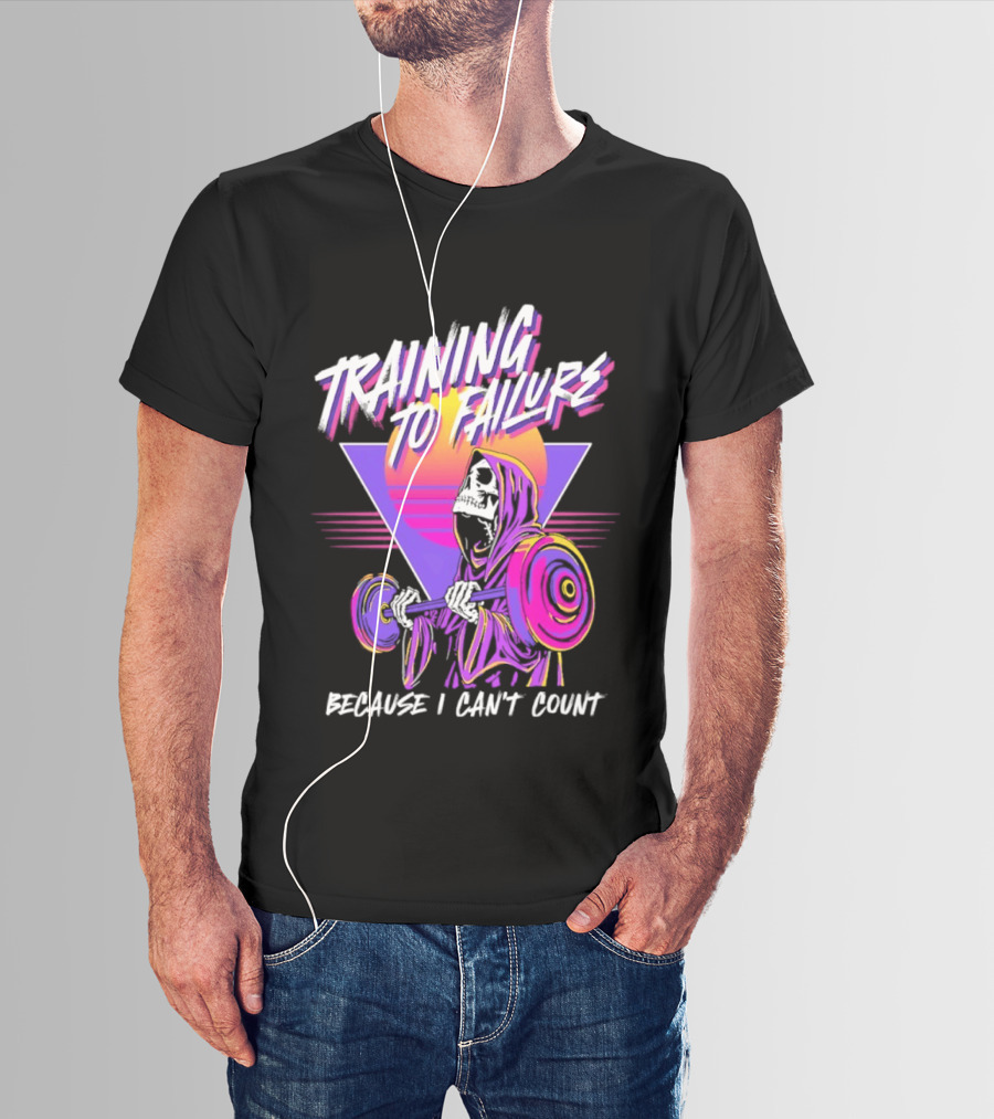 Training To Failure Because I Can't Count Gym Weightlifting Skeleton T-Shirt