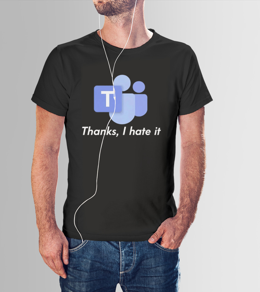 Team Thanks I Hate It Microsoft Teams Meme T-Shirt