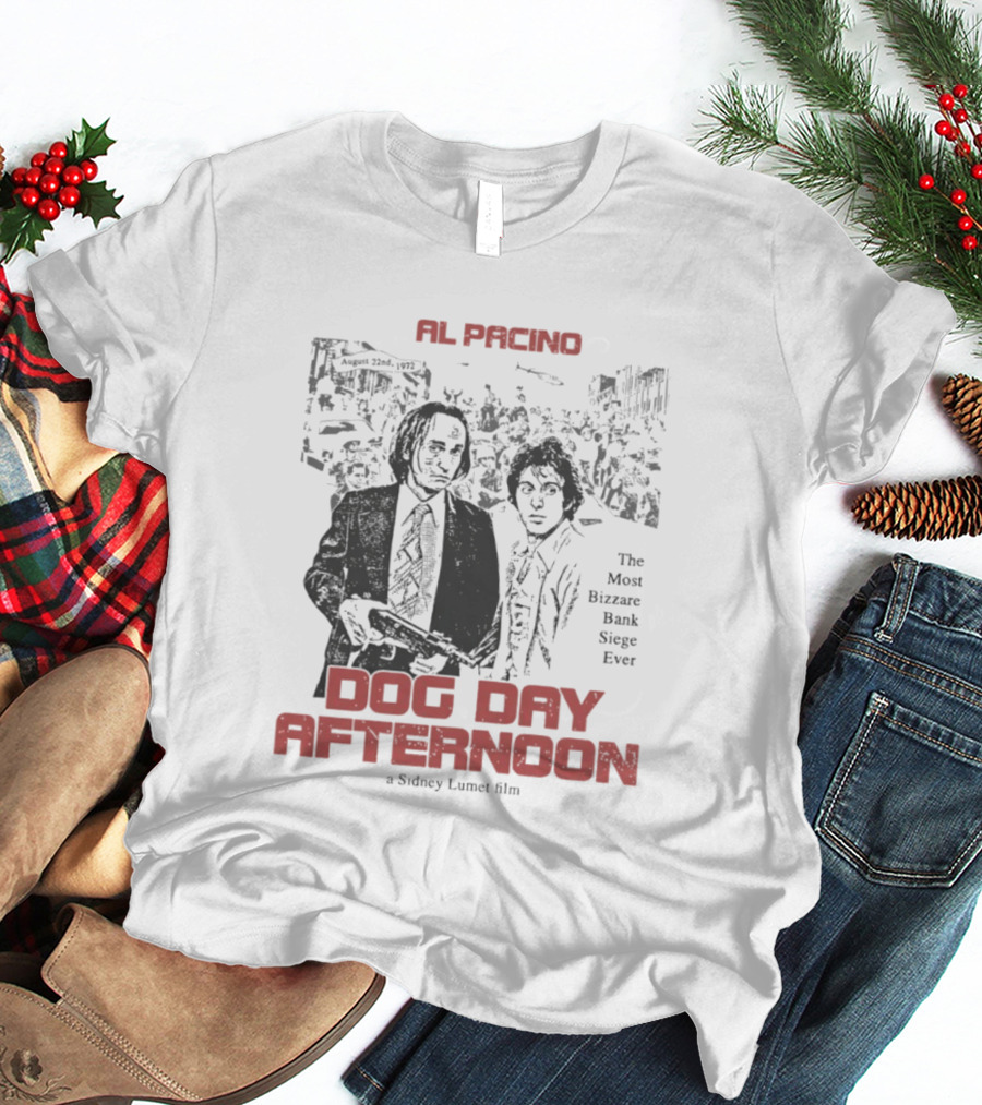 Al Pacino Dog Day Afternoon A Sidney Lumet Film The Most Bizarre Bank Siege Ever T-Shirt