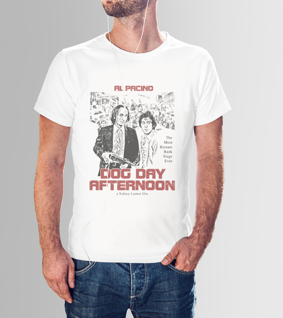 Al Pacino Dog Day Afternoon A Sidney Lumet Film The Most Bizarre Bank Siege Ever T-Shirt