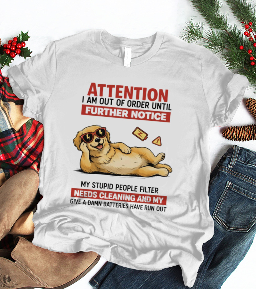 Golden Retriever Attention Out Of Order Until Further Notice Stupid People Filter Needs Cleaning Batteries Run Out T-Shirt