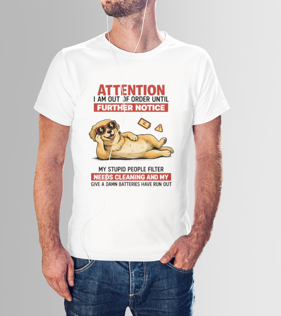 Golden Retriever Attention Out Of Order Until Further Notice Stupid People Filter Needs Cleaning Batteries Run Out T-Shirt