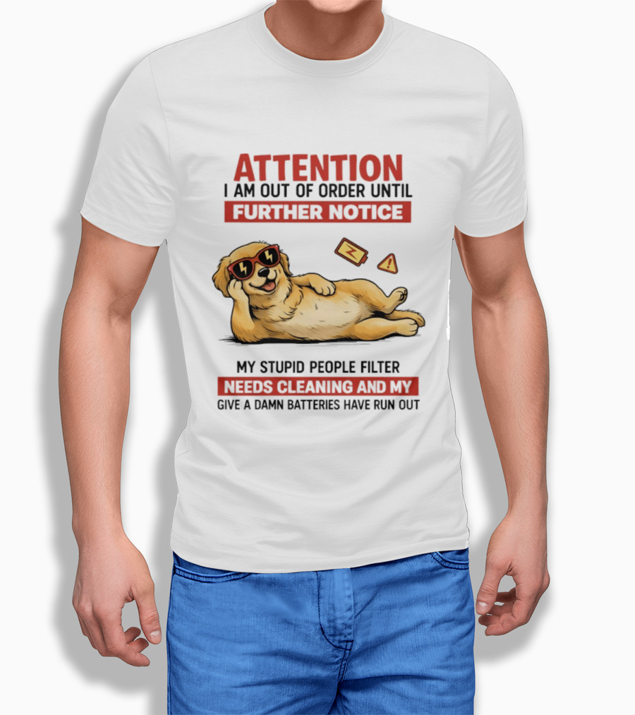 Golden Retriever Attention Out Of Order Until Further Notice Stupid People Filter Needs Cleaning Batteries Run Out T-Shirt