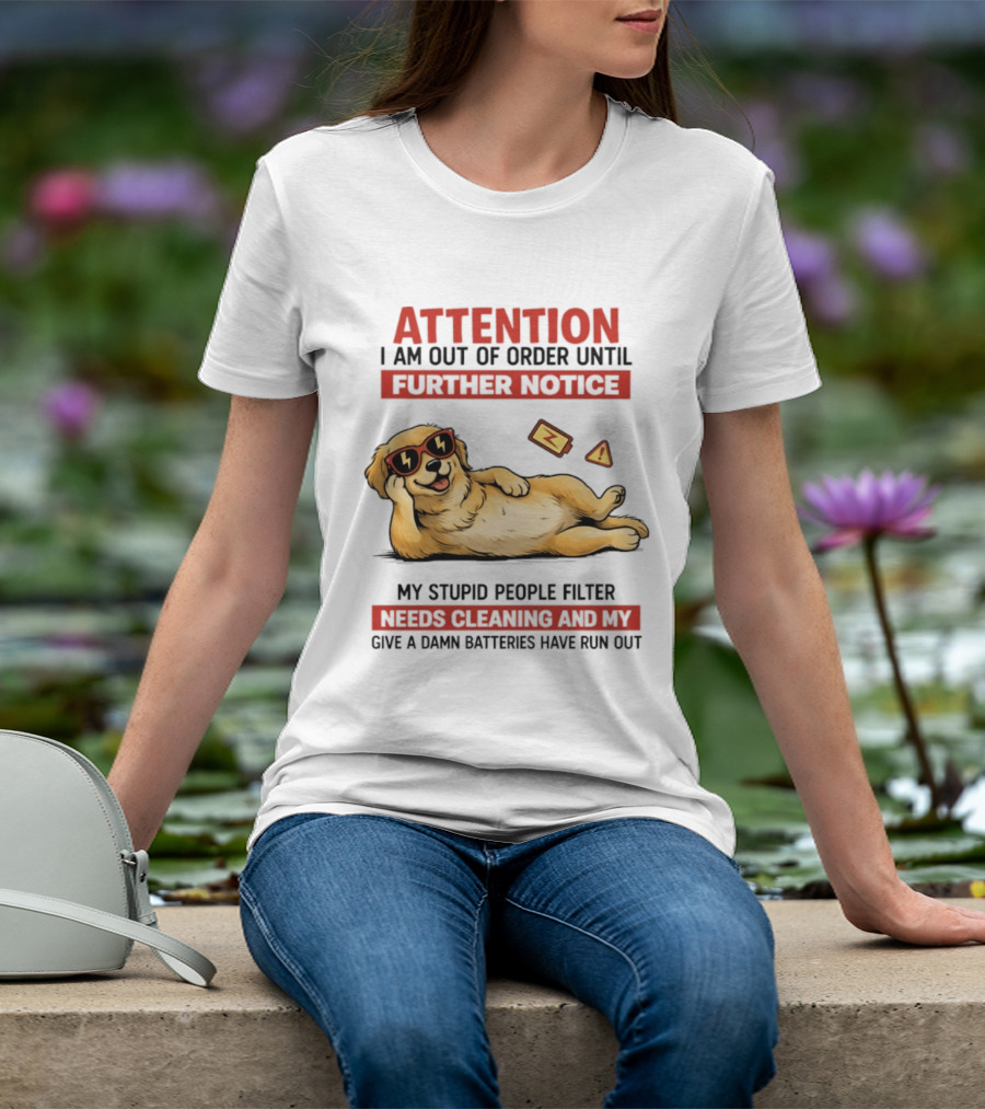 Golden Retriever Attention Out Of Order Until Further Notice Stupid People Filter Needs Cleaning Batteries Run Out T-Shirt