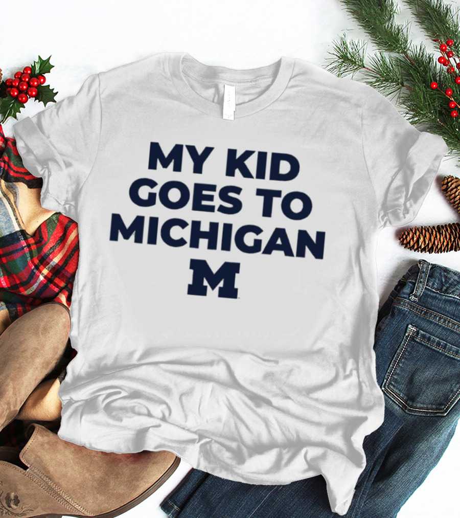 My Kid Goes To Michigan Wolverines 2026 NCAA T-Shirt
