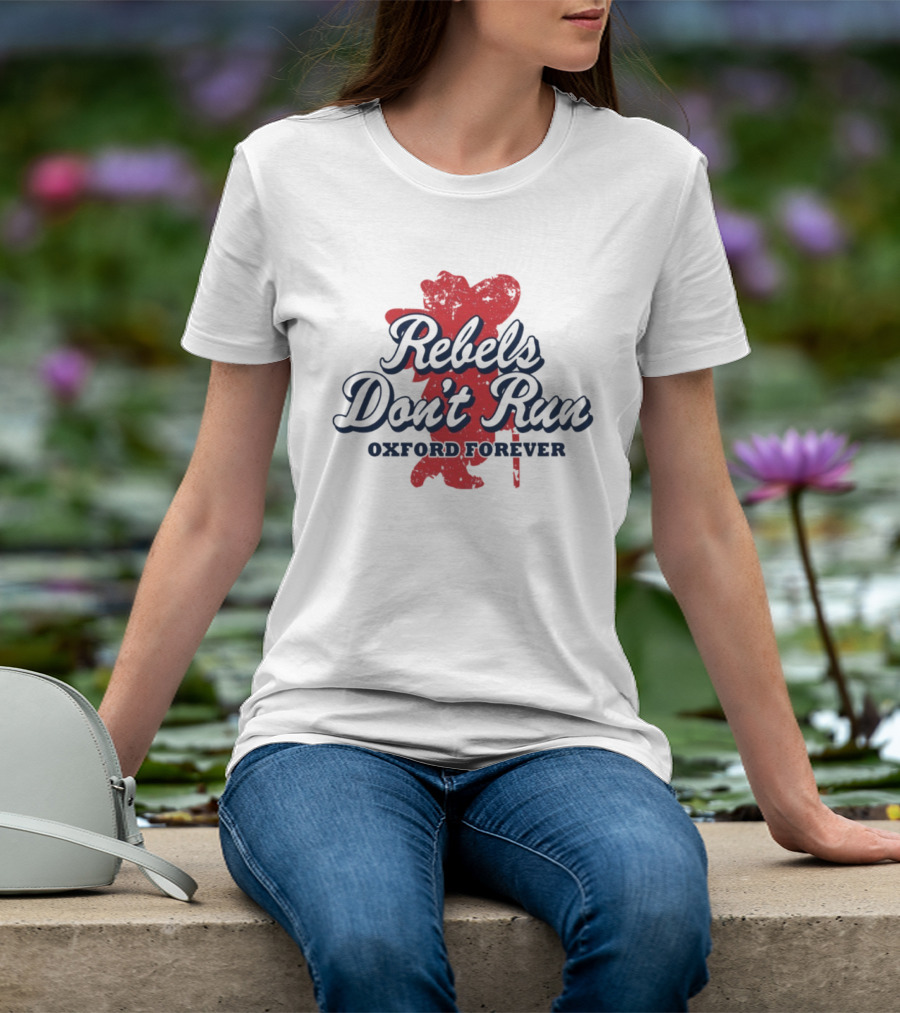 Rebels Don't Run Oxford Forever Ole Miss Rebels Football T-Shirt