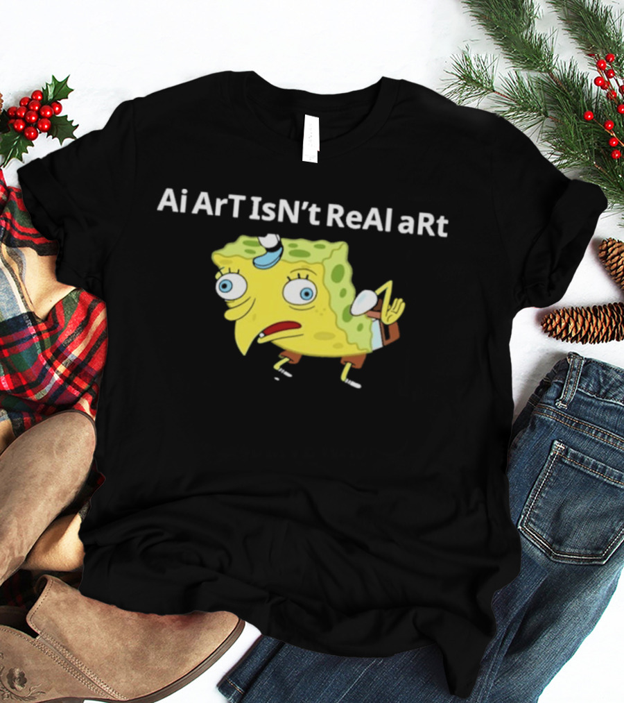 Ai ArT IsN't ReAl ARt Mocking Meme T-Shirt