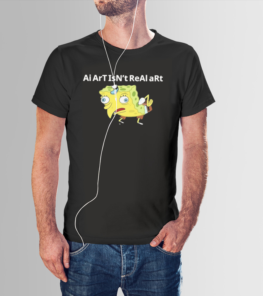 Ai ArT IsN't ReAl ARt Mocking Meme T-Shirt