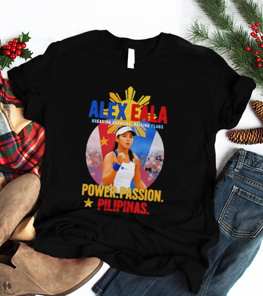 Alex Eala Breaking Barriers Raising Flags Power Passion Pilipinas T-Shirt