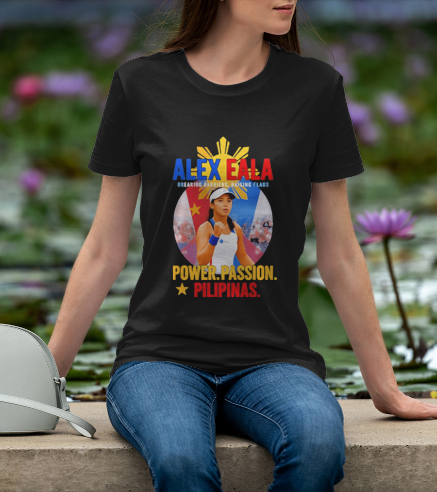 Alex Eala Breaking Barriers Raising Flags Power Passion Pilipinas T-Shirt