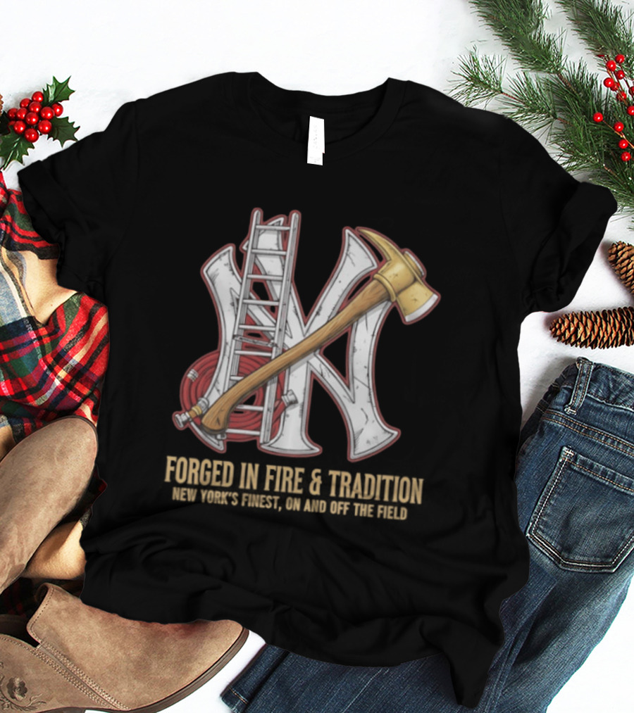 NY Yankees Forged In Fire Tradition NY's Finest Axe And Ladder T-Shirt