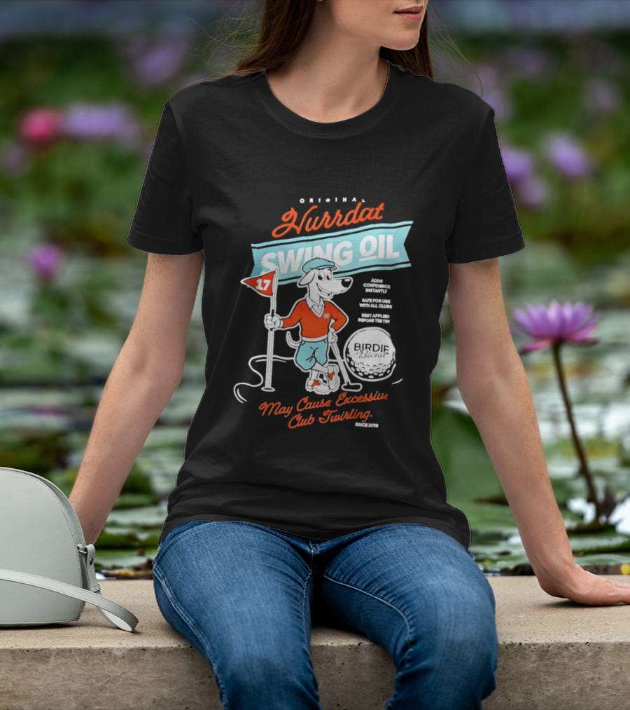 Original Hurrdat Swing Oil 17 May Cause Excessive Club Twirling T-Shirt