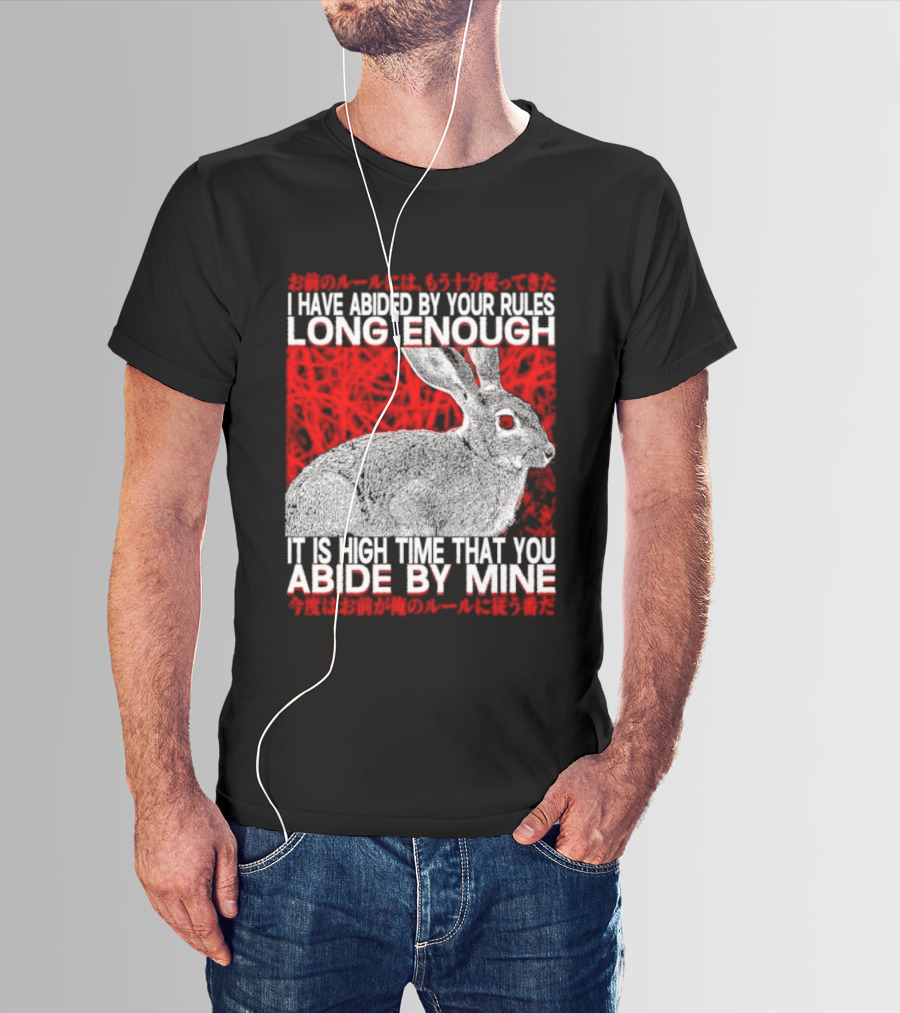 I Have Abided By Your Rules Long Enough Rabbit Now You Abide By Mine T-Shirt