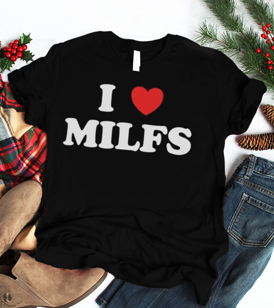 I Love Heart MILFS T-Shirt