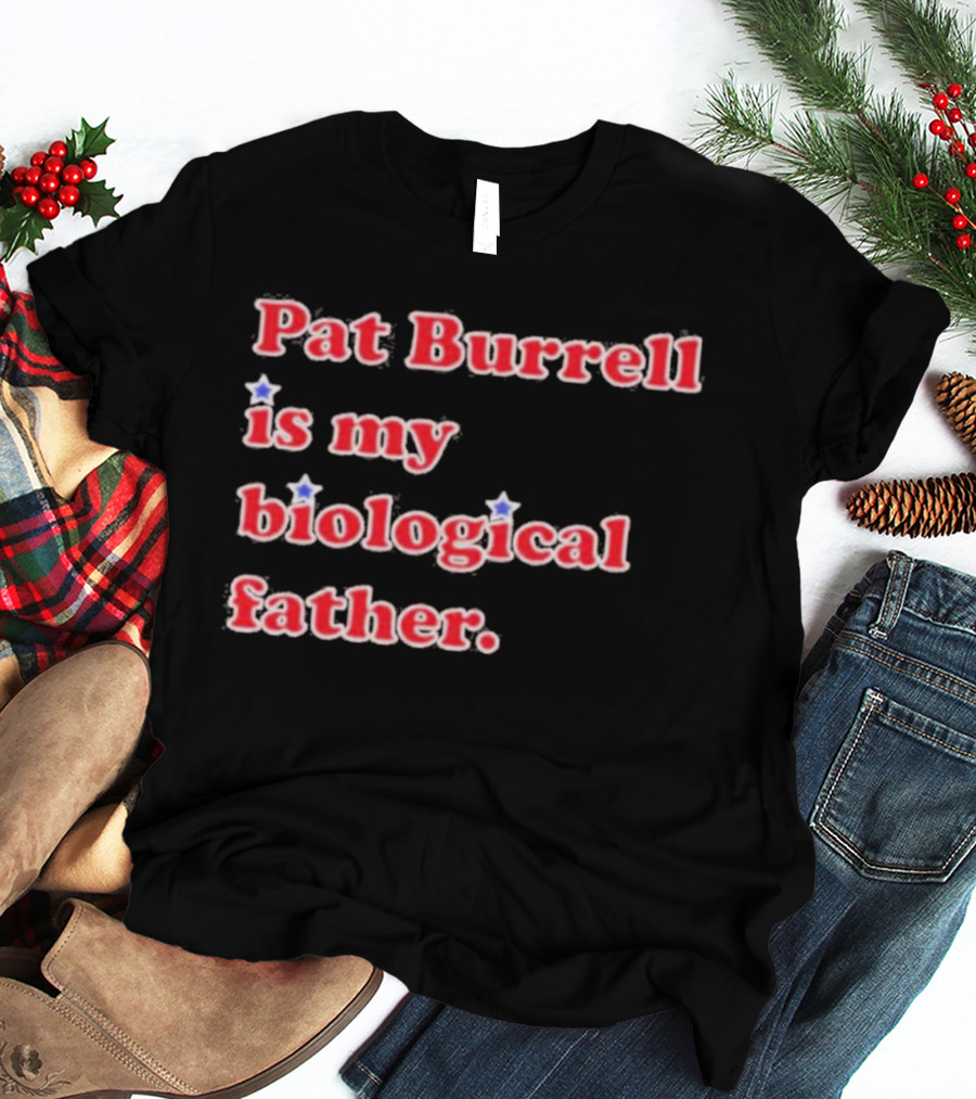 Pat Burrell Is My Biological Father T-Shirt