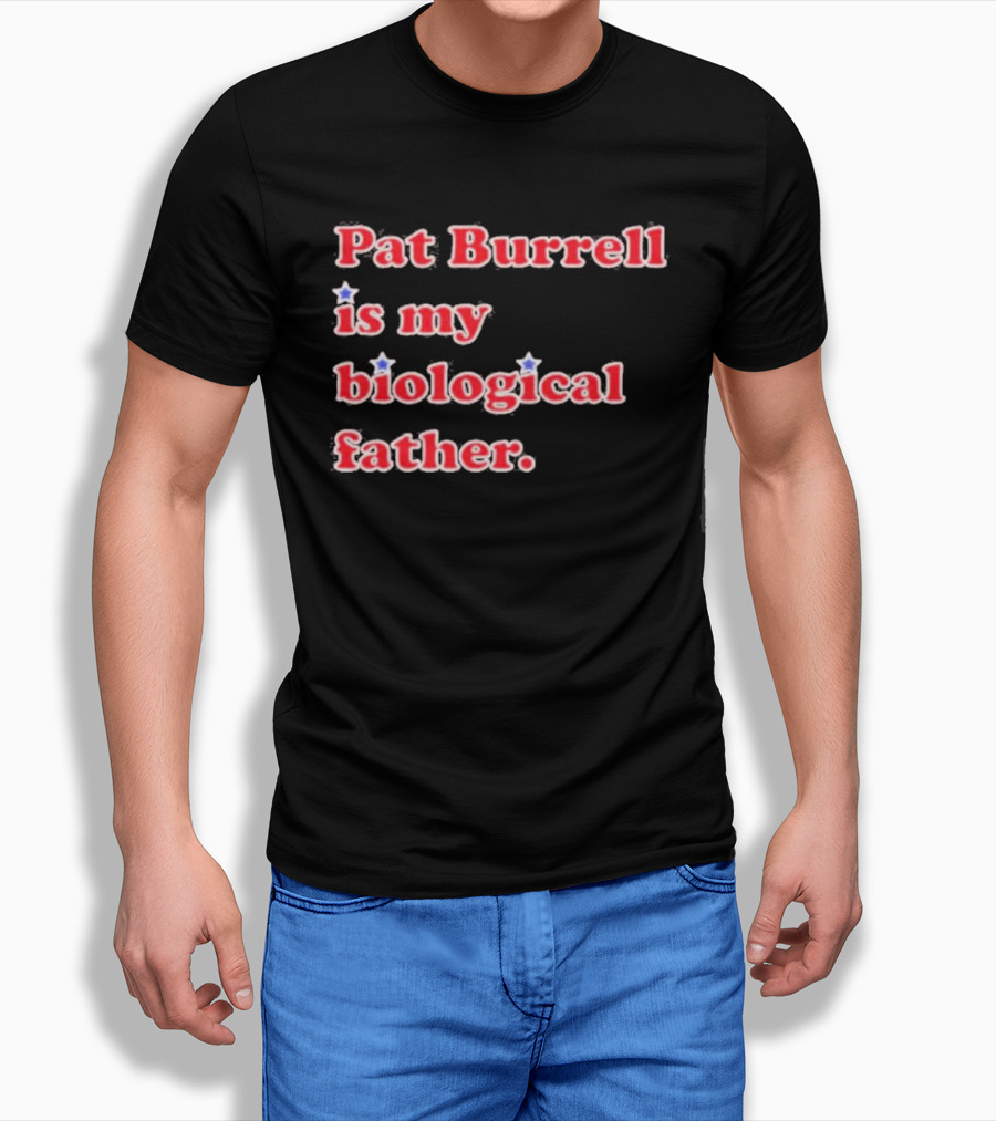 Pat Burrell Is My Biological Father T-Shirt