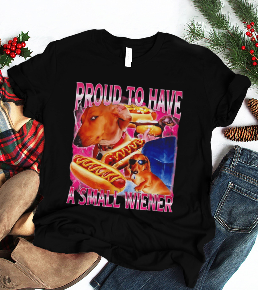 Proud To Have A Small Wiener Dachshund Hot Dog Humor T-Shirt