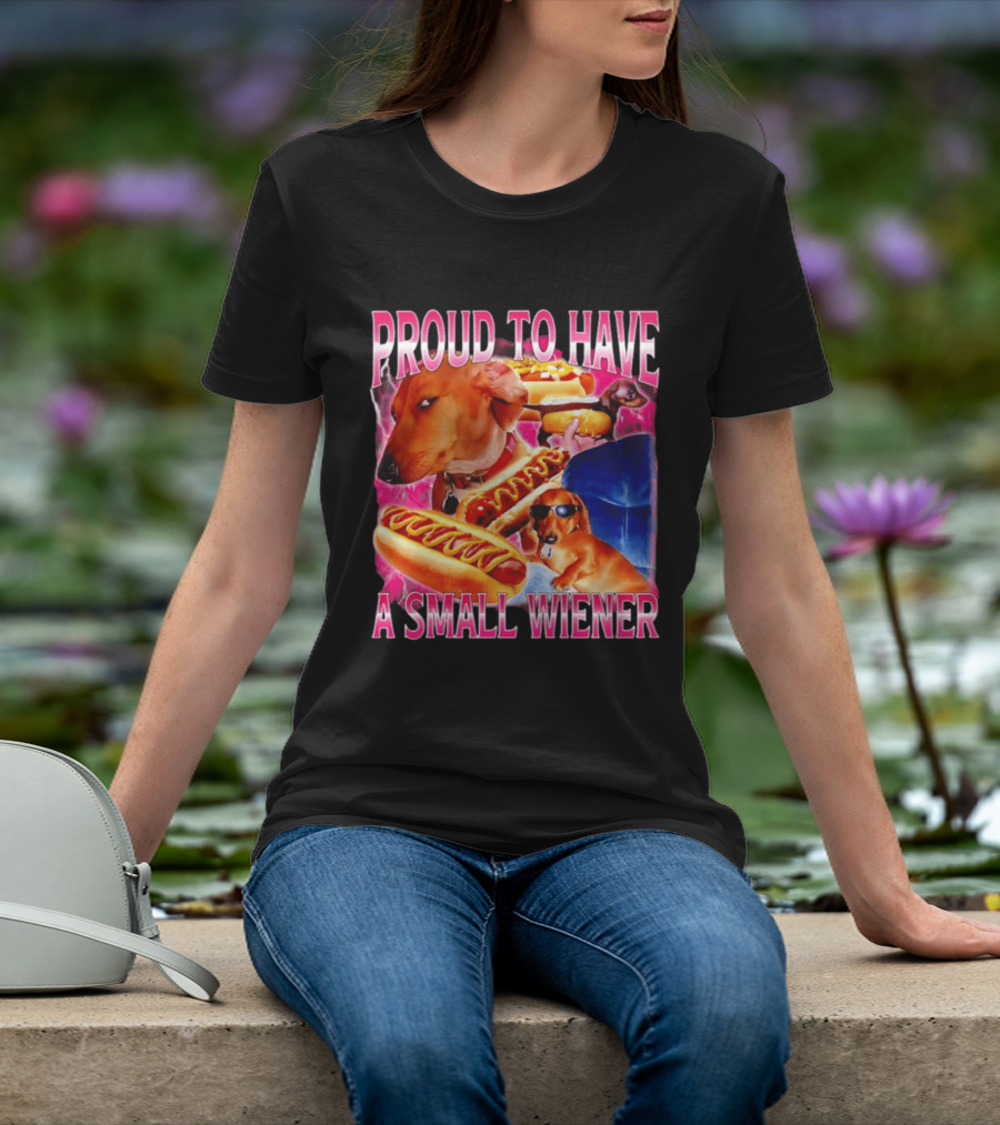 Proud To Have A Small Wiener Dachshund Hot Dog Humor T-Shirt