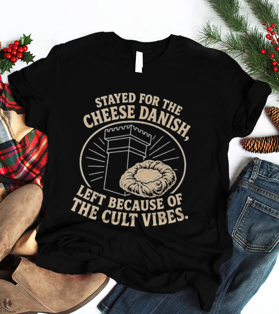 Stayed For The Cheese Danish Left Because Of The Cult Vibes Tower Pastry T-Shirt