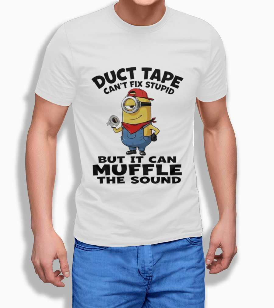 Duct Tape Can't Fix Stupid Minions Muffle The Sound T-Shirt