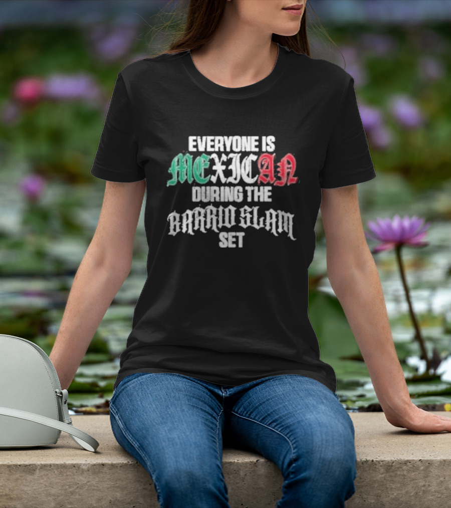 Everyone Is Mexican During The Barrio Slam Set T-Shirt