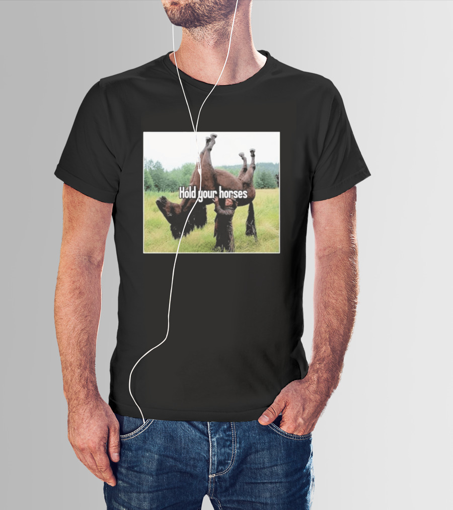 Hold Your Horses Humor With Upside Down Horse T-Shirt