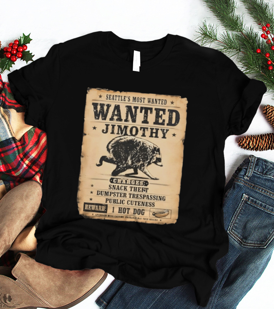 Seattle's Most Wanted Jimothy Raccoon Snack Theft Dumpster Trespassing Public Cuteness Reward 1 Hot Dog T-Shirt