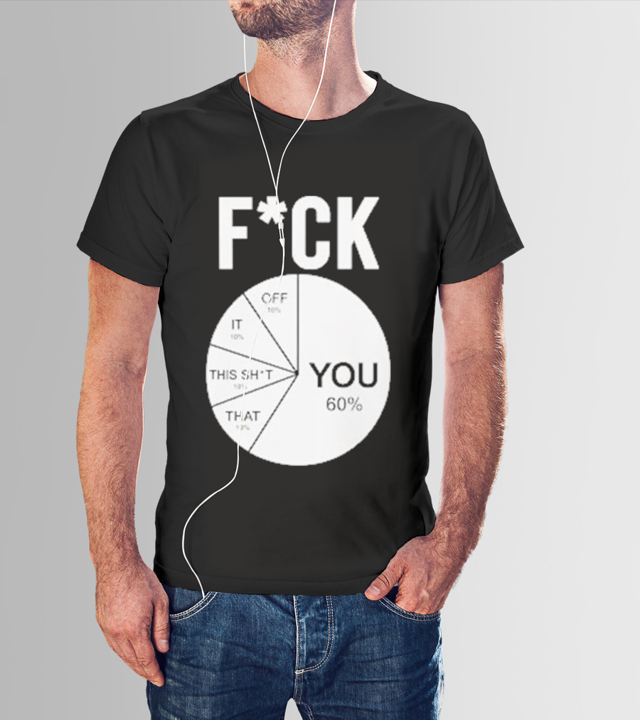 F*CK You Pie Chart 60 Percent T-Shirt