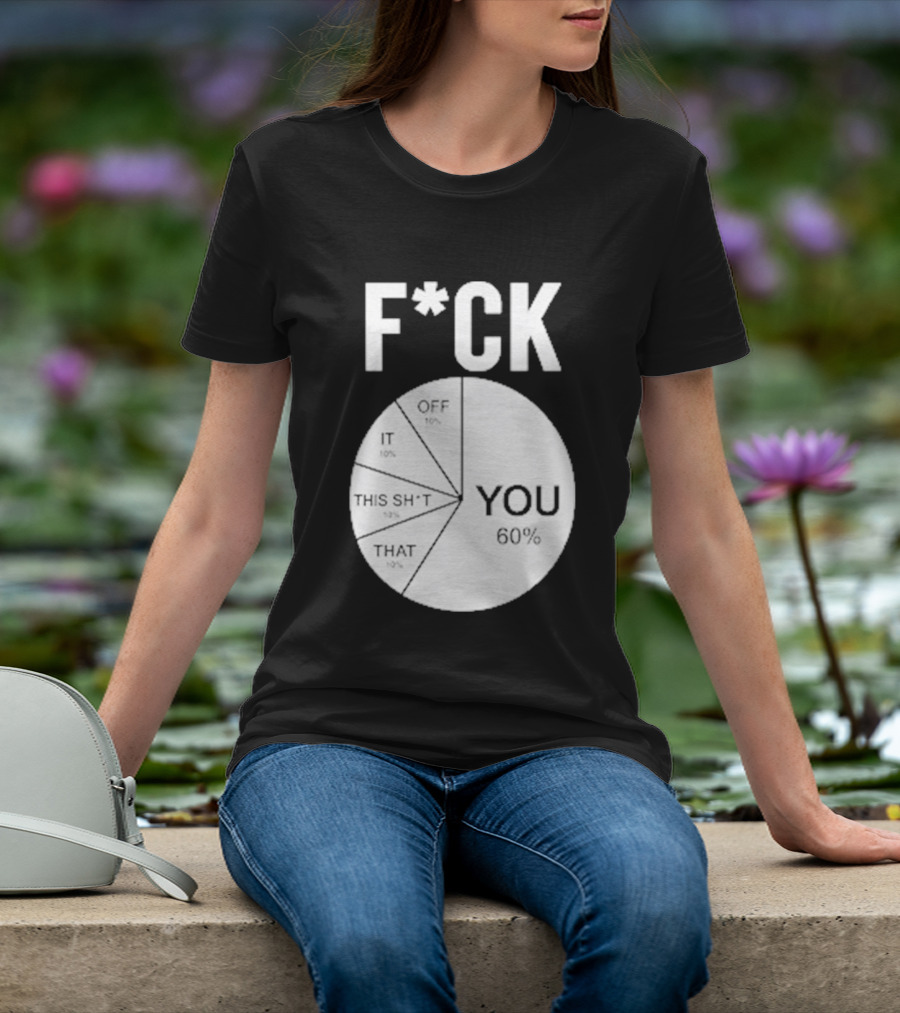 F*CK You Pie Chart 60 Percent T-Shirt