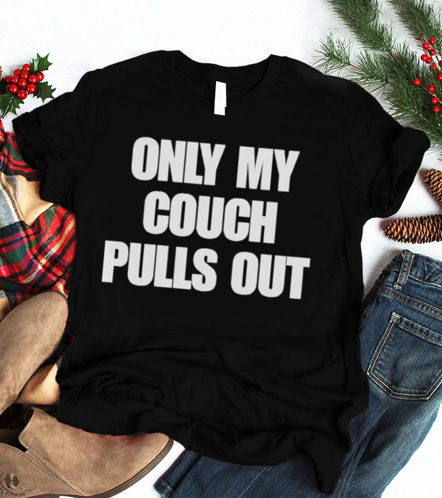 Only My Couch Pulls Out T-Shirt
