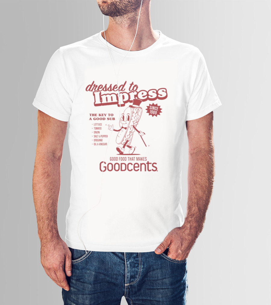 Dressed To Impress Since 1989 The Key To A Good Sub Goodcents Good Food That Makes Goodcents T-Shirt